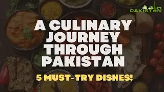 A Culinary Journey Through Pakistan: 5 Must-Try Dishes!