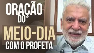 ORA&Ccedil;&Atilde;O DO MEIO-DIA COM O PROFETA. 