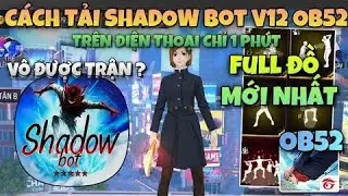 Hướng Dẫn Tải Shadow Bot V12 Ob52 Mod Skin FF Ob52 Full Nắm Đấm | C&aacute;ch Tải Xmodz Android Ob52