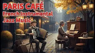 PARIS CAF&Eacute; ☕ Cozy French Instrumental Jazz Music | Relaxing Coffee Playlist for Work, Study & Relax
