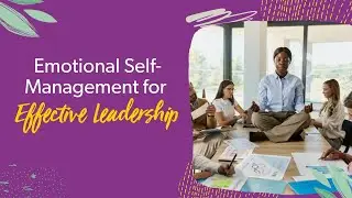 Work Ready: Emotional Self Management for Effective Leadership