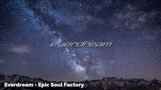 Everdream - Epic Soul Factory (Epic Music) || Soul Healing