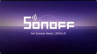 SONOFF Summer Launch 2026 is LIVE! 🚀