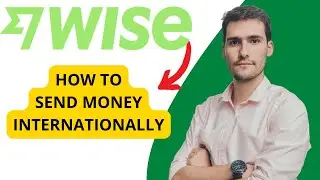 How To Send Money Internationally With Wise