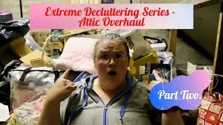 *EXTREME* DECLUTTERING SERIES! Attic Overhaul - Cleaning, Reorganisation & Decluttering - Part 2!!!