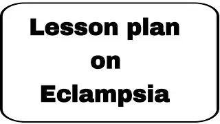 Lesson Plan on Eclampsia | Definition, Causes, Management & Care #bscnursing #gnmnursing #nursing 