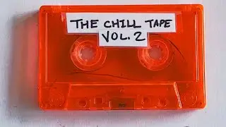 Sarah, The Illstrumentalist &ndash; The Chill Tape Vol. 2 | Full Lofi Album
