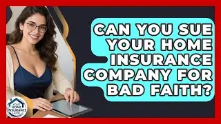 Can You Sue Your Home Insurance Company For Bad Faith? | Your Home Insurance Guide News