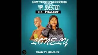 Lonely -Mr Question ft Phalecy(prod by mijolux).