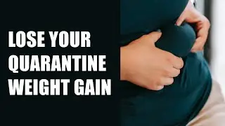 Manage and Lose Quarantine Weight Gain