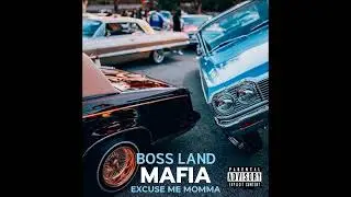 BOSS LAND MAFIA - Excuse Me Momma 