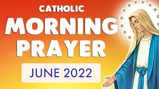 🙏 CATHOLIC MORNING PRAYER 🙏 JUNE 2022 | POWERFUL PRAYER & DAILY DEVOTIONAL