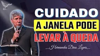 Saia da Janela: Evite Quedas Espirituais Perigosas | Hernandes Dias Lopes