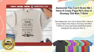 Awesome You Can't Scare Me I Have A Crazy Papa He's Also A Grumpy Old Man T-Shirt