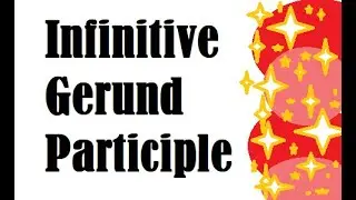 Infinitive, Gerund, Participle