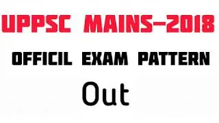 UPPSC -2018 mains pattern out || UPPSC-UPPCS-2018