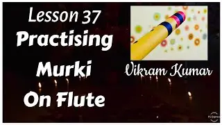 Lesson 37 | Practising Murki on flute | Vikram Kumar
