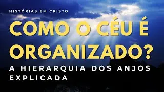 O Mapa do C&eacute;u: Entenda a Ordem Perfeita dos Anjos (Parte 1)