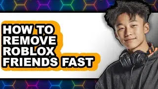 How to Remove Roblox Friends Fast (easy Method)