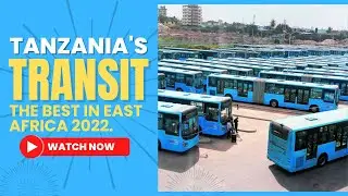TANZANIA TRANSPORT SYSTEM - THE BEST IN EAST AFRICA 2022
