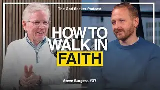 How To Walk In Faith | Steve Burgess | #36