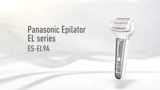Panasonic WET/DRY Epilator ES-EL9A Product Introduction Video