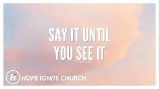Say It Until You See It | HOPE IGNITE CHURCH | Kongmeng Yang | 04/12/2026