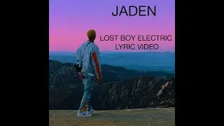 JADEN- LOST BOY (ELECTRIC) LYRIC VIDEO