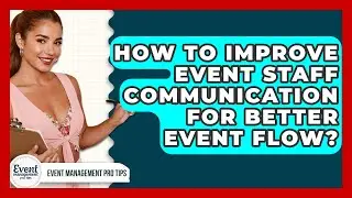 How To Improve Event Staff Communication For Better Event Flow? - Event Management Pro Tips