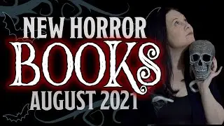New Horror Books &bull; August 2021 &bull; Fiction and Nonfiction