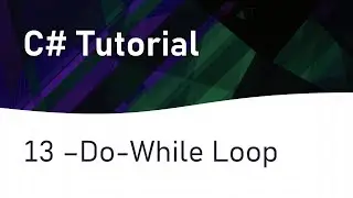 C# Tutorial 13: Do-While Loop