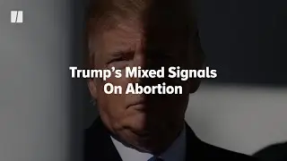 Donald Trump&rsquo;s Mixed Signals On Abortion