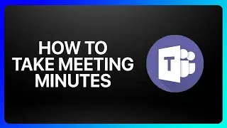 How To Take Meeting Minutes In Microsoft Teams Tutorial