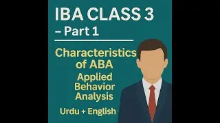 IBA Class 3 &ndash; Part 1 | Characteristics of ABA | Applied Behavior Analysis in Urdu + English