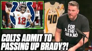 Pat McAfee Reacts To Colts Admitting They Passed On Tom Brady In Free Agency