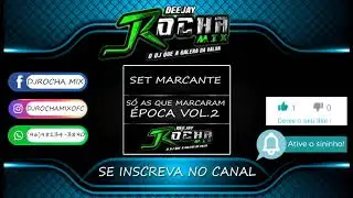 MARCANTES S&Oacute; AS QUE MARCARAM &Eacute;POCA VOL 2 DJ ROCHA MIX