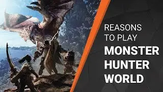 Why You Should Play Monster Hunter: World