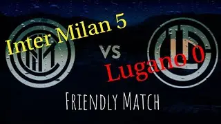 Highlights Inter Milan vs Lugano 5 - 0 Friendly Match