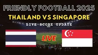 Thailand vs Singapore Live Scores | Friendly International Football 2025