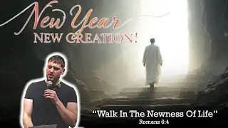 New Year, New Creation | Walking in the Newness God Has Given Us