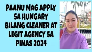 CLEANER SA BANSANG HUNGARY PLUS LEGIT AGENCY SA PILIPINAS / ANY GENDER / INFO NG PAG APPLY 2024