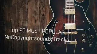 [Top 25] Most Popular Tracks From NoCopyrightSounds
