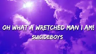 $uicideboy$ - Oh, What a Wretched Man I Am! (Lyrics)