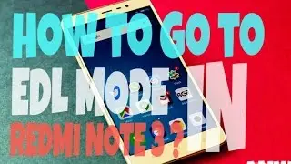 HOW TO GO TO EDL MODE IN REDMI NOTE 3 (UPDATED)