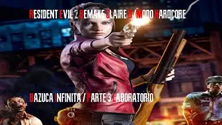 RE 2 REMAKE HARDCORE CLAIRE B / PARTE 3 LABORATORIO /BAZUCA INFINITA/ WALKTHROUGH