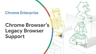 How Chrome Browser&rsquo;s Legacy Browser Support can protect your enterprise