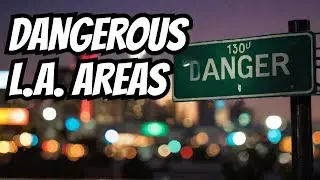 Top 10 Most Dangerous Neighborhoods in Los Angeles California