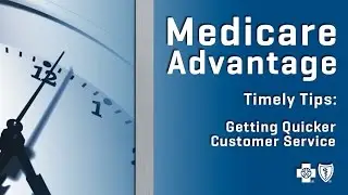 Medicare Advantage | Timely Tips: Getting Quicker Customer Service
