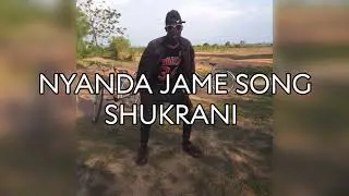 NYANDA JAME SONG SHUKRANI