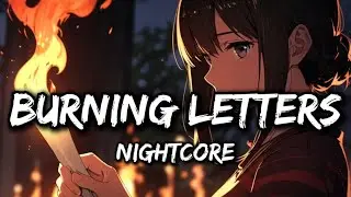 Nightcore - Burning Letters (Lyrics) | Your name on my lips, but not with love